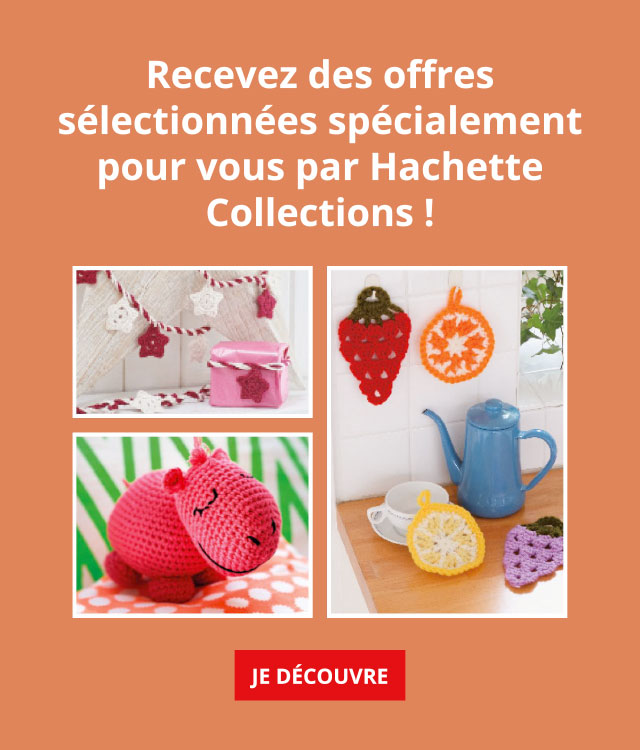 Recevez des offres sélectionnées pour vous par Hachette-Collections