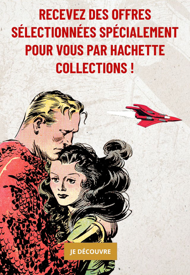 Recevez des offres sélectionnées pour vous par Hachette-Collections