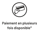 Paiement en plusieurs fois disponible*